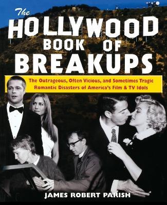 The Hollywood Book of Break-ups - James Robert Parish - cover