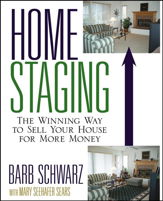 Home Staging: The Winning Way To Sell Your House for More Money - Barb Schwarz - cover