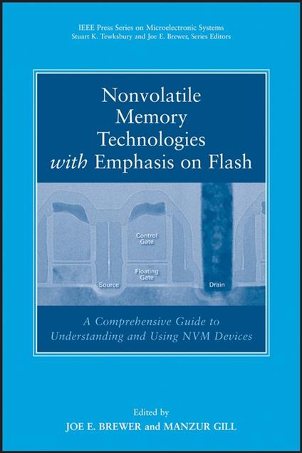 Nonvolatile Memory Technologies with Emphasis on Flash: A Comprehensive Guide to Understanding and Using Flash Memory Devices - cover