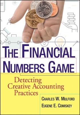 The Financial Numbers Game: Detecting Creative Accounting Practices - Charles W. Mulford,Eugene E. Comiskey - cover