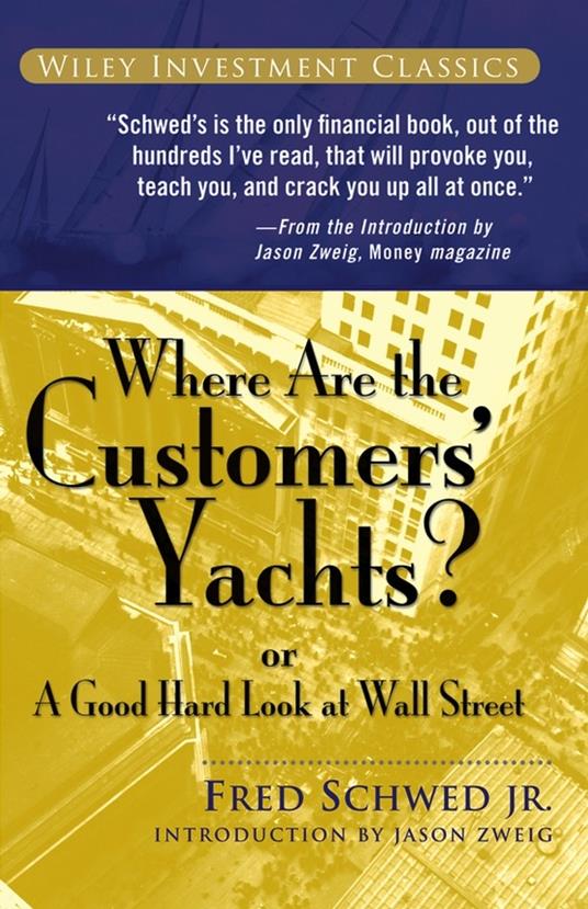 Where Are the Customers' Yachts?: or A Good Hard Look at Wall Street - Fred Schwed - cover