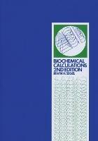 Biochemical Calculations: How to Solve Mathematical Problems in General Biochemistry - Irwin H. Segel - cover