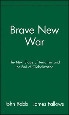 Brave New War: The Next Stage of Terrorism and the End of Globalization - John Robb - cover