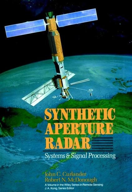 Synthetic Aperture Radar: Systems and Signal Processing - John C. Curlander,Robert N. McDonough - cover