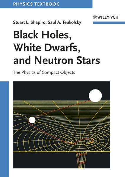 Black Holes, White Dwarfs, and Neutron Stars: The Physics of Compact Objects - Stuart L. Shapiro,Saul A. Teukolsky - cover