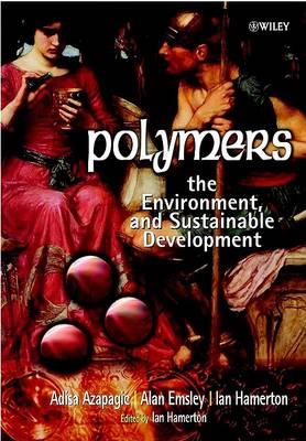 Polymers: The Environment and Sustainable Development - Adisa Azapagic,Alan Emsley,Ian Hamerton - cover