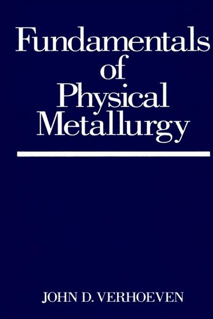 Fundamentals of Physical Metallurgy - JD Verhoeven - cover