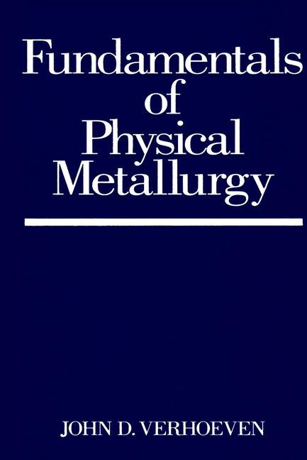 Fundamentals of Physical Metallurgy - JD Verhoeven - cover