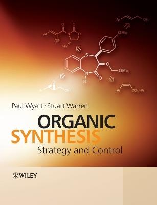 Organic Synthesis: Strategy and Control - Paul Wyatt,Stuart Warren - cover