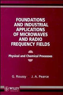 Foundations and Industrial Applications of Microwave and Radio Frequency Fields: Physical and Chemical Processes - G. Roussy,J. A. Pearce - cover