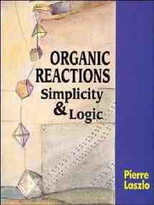 Organic Reactions: Simplicity and Logic - Pierre Laszlo - cover