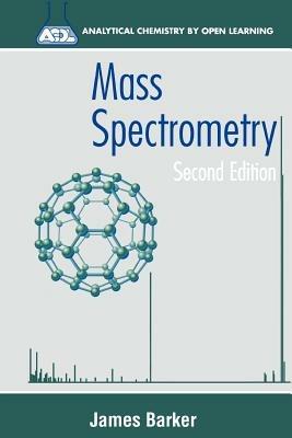 Mass Spectrometry: Analytical Chemistry by Open Learning - James Barker - cover