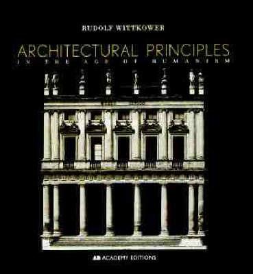 Architectural Principles in the Age of Humanism - Rudolf Wittkower - cover