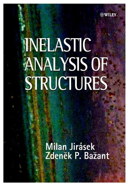 Inelastic Analysis of Structures - Zdenek P. Bazant,Milan Jirasek - cover