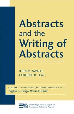 Abstracts and the Writing of Abstracts Volume 1: Volume 1 (English in Today's Research World) - John M. Swales,Christine B. Feak - cover
