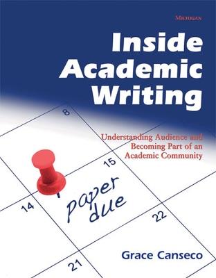 Inside Academic Writing: Understanding Audience and Becoming Part of an Academic Community - Grace Canseco - cover