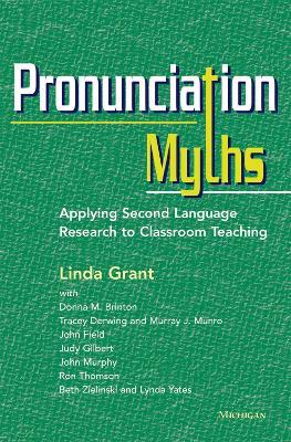 Pronunciation Myths: Applying Second Language Research to Classroom Teaching - Linda Grant - cover