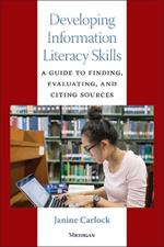 Developing Information Literacy Skills: A Guide to Finding, Evaluating, and Citing Sources