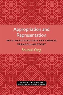 Appropriation and Representation: Feng Menglong and the Chinese Vernacular Story - Shuhui Yang - cover