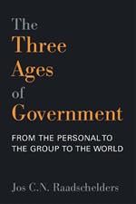 The Three Ages of Government: From the Personal, to the Group, to the World