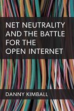 Net Neutrality and the Battle for the Open Internet