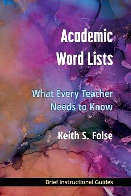 Academic Word Lists: What Every Teacher Needs to Know - Keith S. Folse - cover
