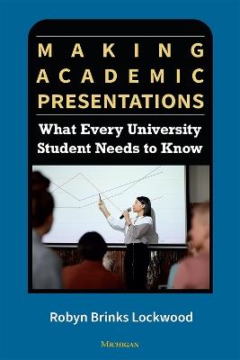 Making Academic Presentations: What Every University Student Needs to Know - Robyn Brinks Lockwood - cover