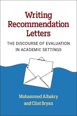 Writing Recommendation Letters: The Discourse of Evaluation in Academic Settings - Mohammed Albakry,Clint Bryan - cover