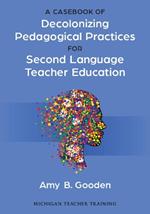 A Casebook of Decolonizing Pedagogical Practices for Second Language Teacher Education