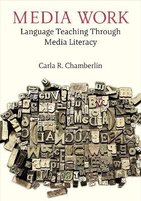 Media Work: Language Teaching Through Media Literacy - Carla R. Chamberlin - cover