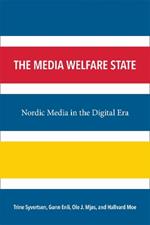 The Media Welfare State: Nordic Media in the Digital Era