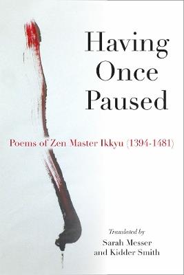 Having Once Paused: Poems of Zen Master Ikkyu (1394-1481) - Ikkyu Sojun,Sarah Messer,Kidder Smith - cover