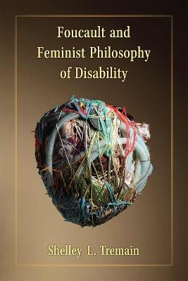 Foucault and Feminist Philosophy of Disability - Shelley Lynn Tremain - cover