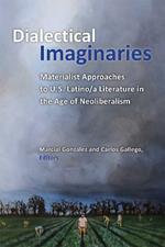 Dialectical Imaginaries: Materialist Approaches to U.S. Latino/a Literature in the Age of Neoliberalism