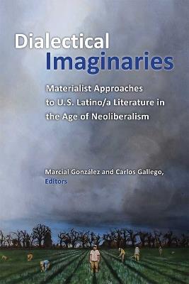 Dialectical Imaginaries: Materialist Approaches to U.S. Latino/a Literature in the Age of Neoliberalism - cover