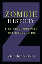 Zombie History: Lies About Our Past that Refuse to Die