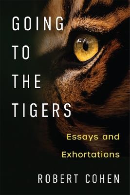 Going to the Tigers: Essays and Exhortations - Robert Cohen - cover