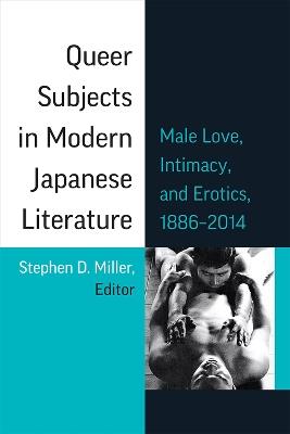 Queer Subjects in Modern Japanese Literature: Male Love, Intimacy, and Erotics, 1886-2014 - cover