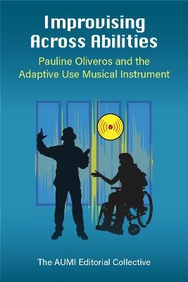Improvising Across Abilities: Pauline Oliveros and the Adaptive Use Musical Instrument - cover