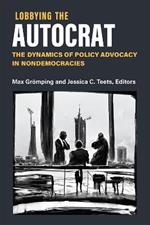 Lobbying the Autocrat: The Dynamics of Policy Advocacy in Non-Democracies