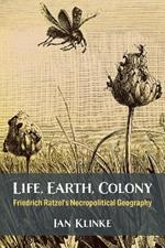 Life, Earth, Colony: Friedrich Ratzel's Necropolitical Geography