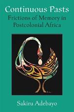 Continuous Pasts: Frictions of Memory in Postcolonial Africa