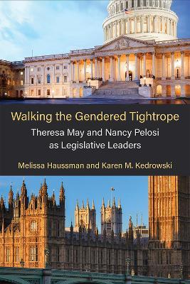 Walking the Gendered Tightrope: Theresa May and Nancy Pelosi as Legislative Leaders - Melissa Haussman,Karen M Kedrowski - cover