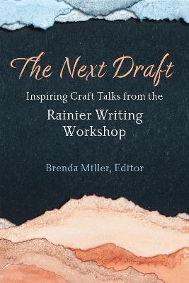 The Next Draft: Inspiring Craft Talks from the Rainier Writing Workshop - cover