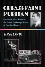 Greasepaint Puritan: Boston to 42nd Street in the Queer Backstage Novels of Bradford Ropes