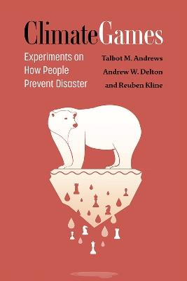 Climate Games: Experiments on How People Prevent Disaster - Talbot M Andrews,Andrew W Delton,Reuben Kline - cover