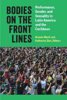 Bodies on the Front Lines: Performance, Gender, and Sexuality in Latin America and the Caribbean - cover