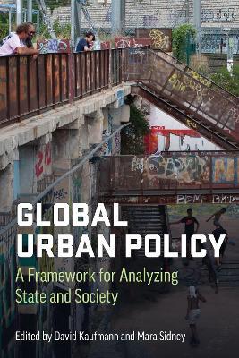 Global Urban Policy: A Framework for Analyzing State and Society - cover