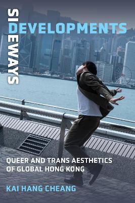 Sideways Developments: Queer and Trans Aesthetics of Global Hong Kong - Kai Hang Cheang - cover