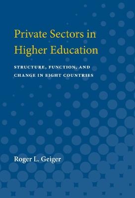 Private Sectors in Higher Education: Structure, Function, and Change in Eight Countries - Roger L. Geiger - cover